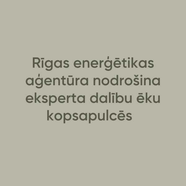 Rīgas enerģētikas aģentūra nodrošina eksperta bezmaksas dalību ēku kopsapulcēs